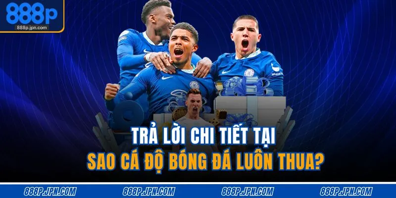 Tại Sao Cá Độ Bóng Đá Luôn Thua | 5 Sai Lầm Nghiêm Trọng 2 Trả lời chi tiết tại sao cá độ bóng đá luôn thua?